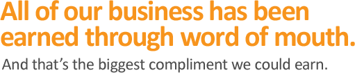 All of our business has ben earned through word of mouth.